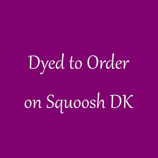 DYED TO ORDER on Squoosh DK