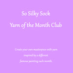 Monthly So Silky Sock Yarn Club - Inspired by Famous Paintings