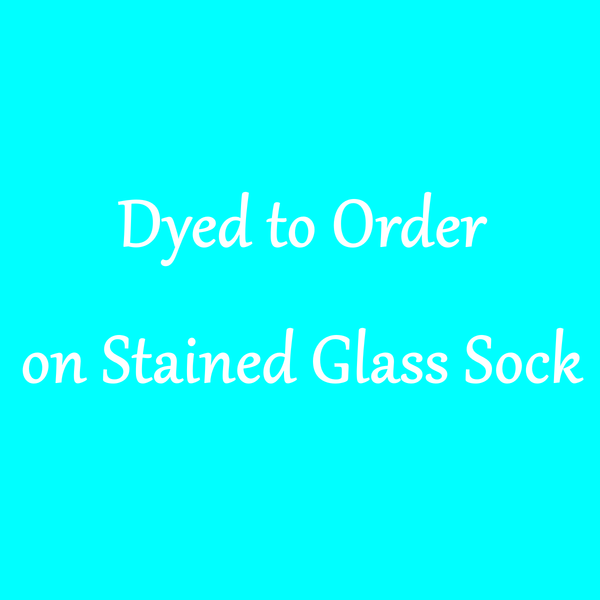 DYED TO ORDER on Stained Glass Sock