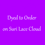 DYED TO ORDER ON Suri Lace Cloud