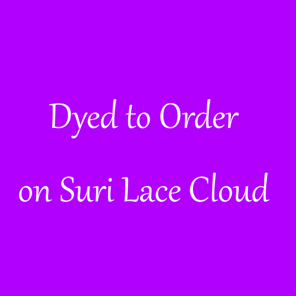 DYED TO ORDER ON Suri Lace Cloud